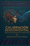 CALIBRACIÓN SENSORIOVITAL: Ajustando la Interfaz Biológica para una Vida Consciente