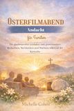 Osterfilmabend Andacht für Familien: Ein glaubensvoller Leitfaden zum gemeinsamen Beobachten, Nachdenken und Wachsen während der Karwoche