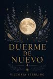 Duerme de Nuevo: La guía definitiva para mujeres que están constantemente agotadas, batallan con el insomnio y no saben por qué