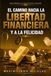El Camino Hacia la Libertad Financiera y a la Felicidad: Descubriendo los Secretos de la Riqueza