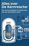 Alles De Kernreactor: Van uraniumsplijting tot elektriciteit: hoe een kernreactor werkt