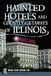 Haunted History Press Haunted Hotels and Ghostly Getaways of Illinois Paperback