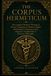 CORPUS HERMETICUM: The Complete Hermetic Writings of Hermes Trismegistus in Modern English with Chapter Commentary and a Beginner's Introduction to Hermetic Philosophy