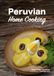 Peruvian Home Cooking: Authentic Peruvian flavors, easily recreated in your home kitchen.