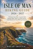 ISLE OF MAN HIKING GUIDE 2026–2027: 30 Scenic Day Walks, Coastal Trails, Summit Hikes, Raad ny Foillan Routes, Local Tips & Car-Free Walking Itineraries