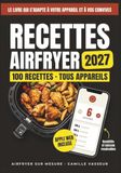 Recettes Airfryer Recettes Airfryer 2027: 100 recettes qui s'adaptent à vous : le livre de cuisine airfryer avec appli web incluse pour ajuster les quantités et la cuisson à votre appareil
