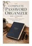 The Complete Password Organizer And Logbook: An Alphabetical A to Z Internet Password Keeper to Track Every Website, Username, and Login in One Place