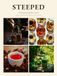 STEEPED: The Illustrated Apothecary of Tea: A Guide to Herbal Remedies, Rituals, and the Six True Teas