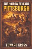 The Steel City Press The Throne Beneath Pittsburgh-The Hollow Beneath Pittsburgh
