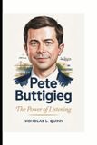 PETE Independently Published Pete Buttigieg: The Power of Listening Paperback