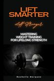 Lift Icecat Lift Smarter Live Stronger: Mastering Weight Training for Lifelong Strength