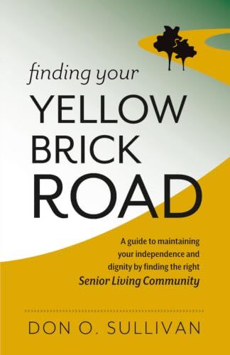 Finding Your Yellow Brick Road: A guide to maintaining your independence and dignity by finding the right senior living community.