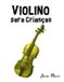 Violino Libri GmbH Violino para Crianças: Canções de Natal, Música Clássica, Canções Infantis e Canções Folclóricas!