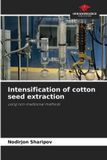 Intensification Our Knowledge Publishing Intensification of cotton seed extraction