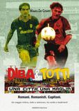 Diba&Totti. Una città, una maglia. Romani. Romanisti. Capitani. Un viaggio intimo, bello e doloroso, tra verità e tradimenti