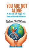 You Are Not Alone: A Month of Hope For Special Needs Parents Paperback