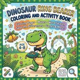 Dinosaur Ring Bearer Coloring and Activity Book for Kids Ages 4–8: Fun Wedding Games, Mazes, Puzzles & Coloring Pages, Amazing Ring Bearer Gift