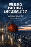 Emergency Procedures and Survival at Sea: Fire, Flooding, Abandon Ship, Life Rafts and Man Overboard Drills with 240 Practice Questions