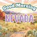 Good Morning Nevada: A geographical, educational book about the silver state!