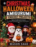 CHRISTMAS HALLOWEEN AMIGURUMI CROCHET PROJECTS