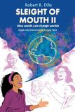 Sleight Dilts Strategy Group Sleight of Mouth Volume II: How Words Change Worlds
