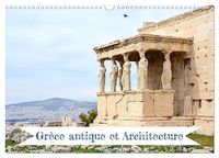 Grèce CALVENDO Grèce antique et Architecture (Calendrier mural 2027 DIN A3 vertical), CALVENDO calendrier mensuel: Détails architecturaux des structures grecques antiques