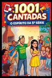 1001 CANTADAS: O ESPÍRITO DA 5ª SÉRIE