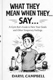 What People Mean When They Say...: A Gym Rat’s Guide to New Year Goals and Other Temporary Feelings