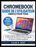 CHROMEBOOK Independently Published / CHROMEBOOK Guide de l'utilisateur / 9798175306133