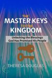 The Master Keys to the Kingdom: Unlocking the Blessings God Has Promised His People