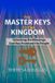 The Master Keys to the Kingdom: Unlocking the Blessings God Has Promised His People