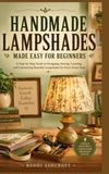 HANDMADE LAMPSHADES MADE EASY FOR BEGINNERS