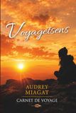 VOYAGETSENS - CARNET DE VOYAGE - AUDREY MIAGAT: Roman inspirant et philosophique