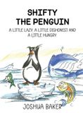 Shifty Libri GmbH Shifty the Penguin: A Little Lazy, a Little Dishonest and a Little Hungry
