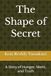 The Shape of Secret: A Story of Hunger, Merit, and Truth