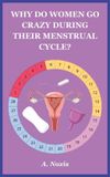 WHY Libri GmbH Why Do Women Go Crazy During Their Menstrual Cycle?