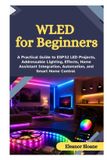 WLED Libri GmbH WLED for Beginners: A Practical Guide to ESP32 LED Projects, Addressable Lighting, Effects, Home Assistant Integration, Automation, and Smart Home Control Paperback