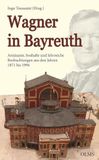 Wagner in Bayreuth: Amüsante, boshafte und lehrreiche Beobachtungen aus den Jahren 1871 bis 1994