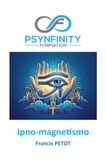 Ipno-Magnetismo: L'arte del magnetismo animale e dell'ipnosi: Manuale di terapia energetica e divinazione