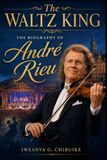 The Waltz King: The Biography of André Rieu