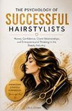 The Psychology of Successful Hairstylists: Money, Confidence, Client Relationships, and Entrepreneurial Thinking in the Beauty Industry