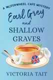Earl Grey and Shallow Graves: A British Cozy Murder Mystery with a Female Sleuth