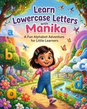 My First Lowercase Letters Book: A Magical Small Letters Adventure with Manika — Learn to Recognize a–z Lowercase Letters Through Stories, Animals and Fun Preschool Activities