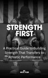 STRENGTH FIRST: A Practical Guide to Building Strength That Transfers to Athletic Performance