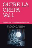 OLTRE LA CREPA Vol.1: Dialogo Con L' Intelligenza Artificiale
