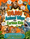 100,000 Animal Encyclopedia for Kids 100,000 Animal Whys for Curious Kids Paperback