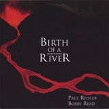Birth Paul Reisler & Bobby Read - Birth Of A River (CD)