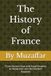 The History of France: From Ancient Gaul and Royal Empires to Revolution and the Modern Republic
