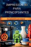 IMPRESIÓN Independently Published Impresión 3D Para Principiantes