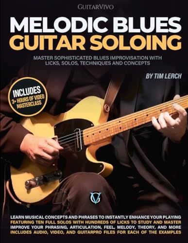 Melodic Blues Guitar Soloing: Master Blues Improvisation